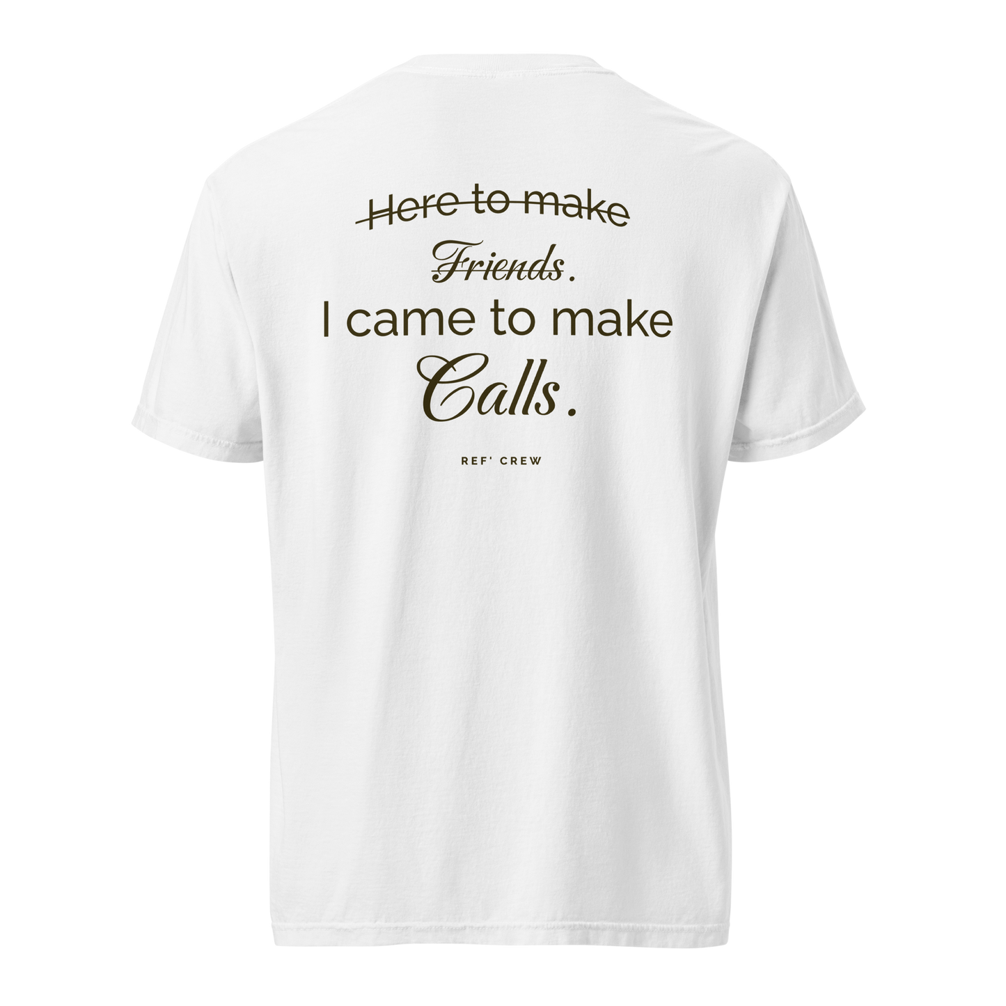 White Comfort Colors referee tee with "Here to make Friends. I came to make Calls." DTG print.