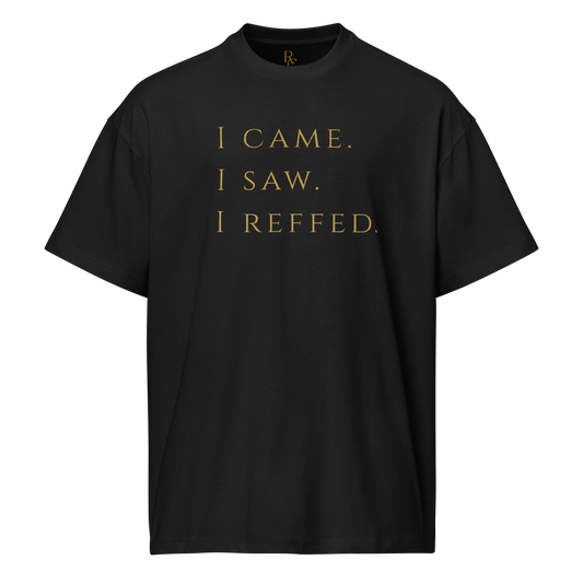 Black oversized cotton tee with "I CAME. I SAW. I REFFED." in antique gold, perfect for basketball referees.