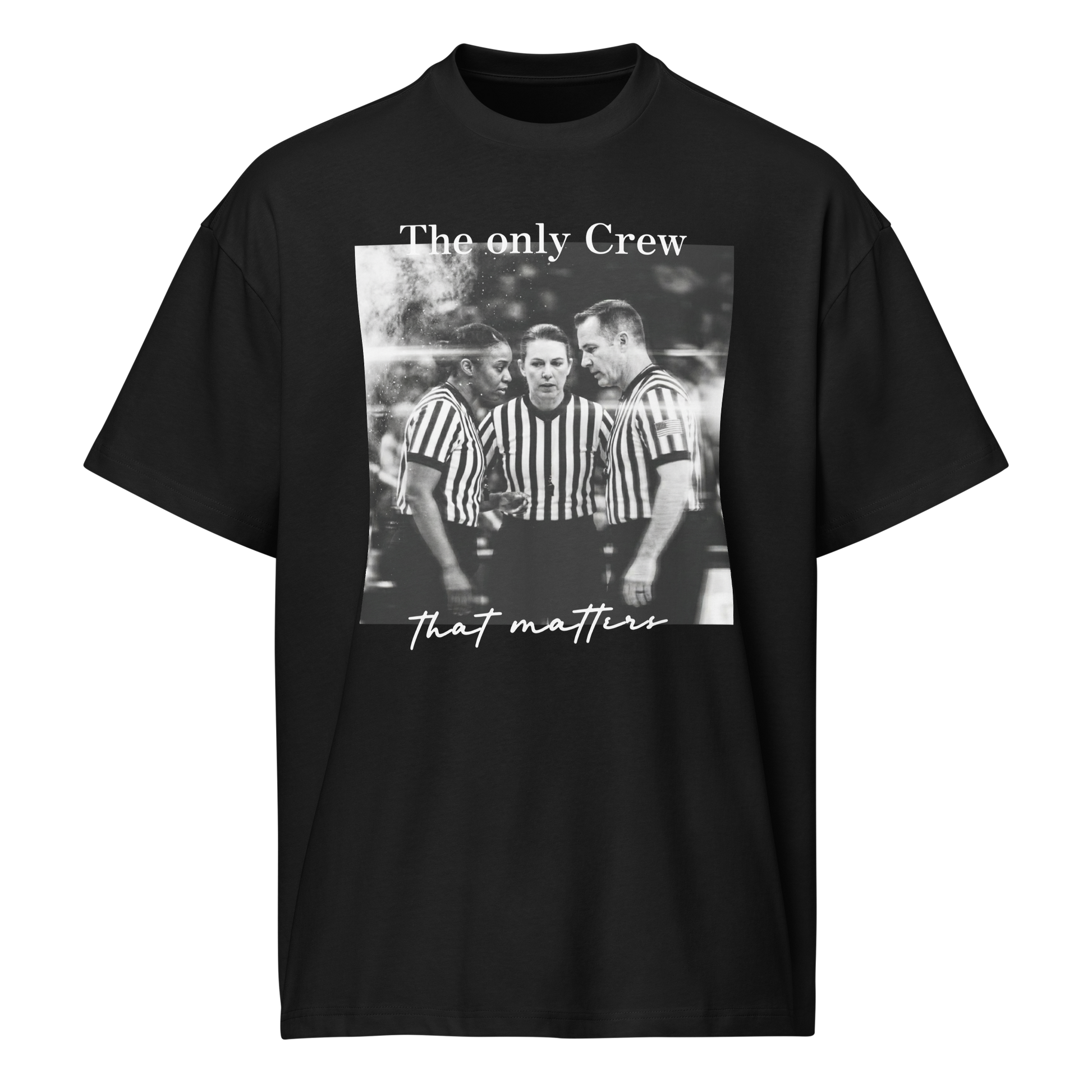 Black oversized cotton tee with "The only Crew that matters" graphic of three basketball referees.