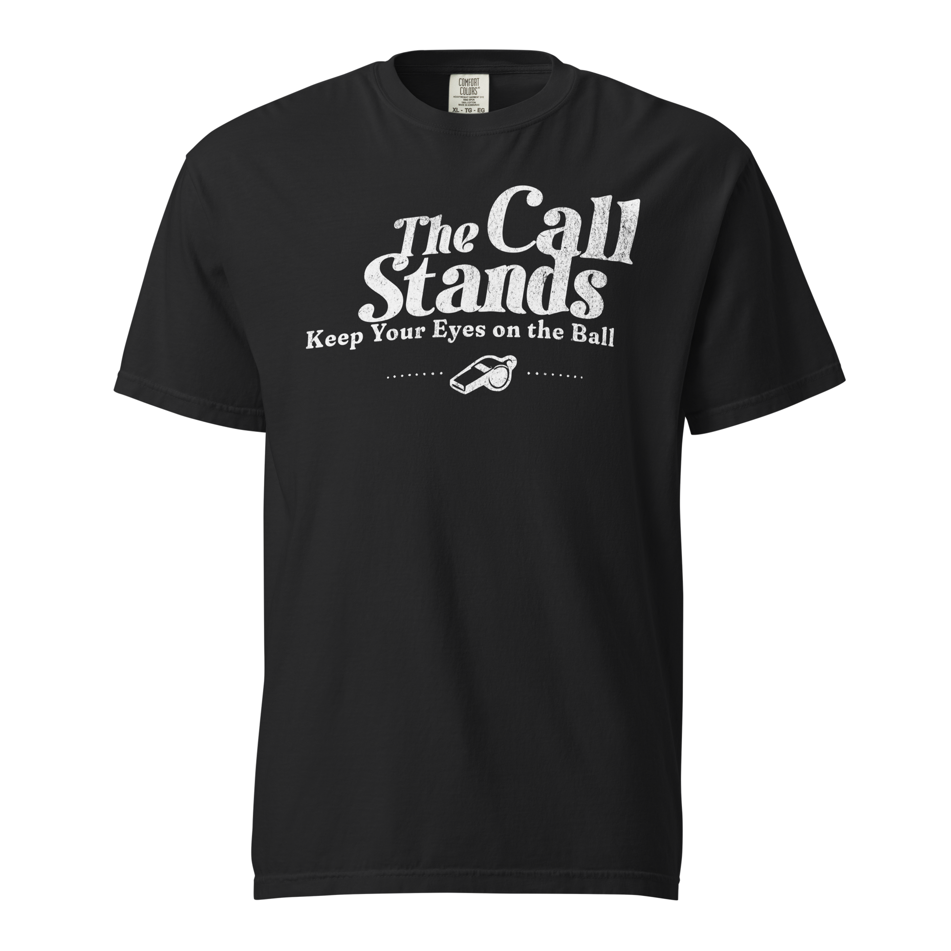 Black heavyweight cotton "The Call Stands" referee tee with distressed white text and whistle graphic.