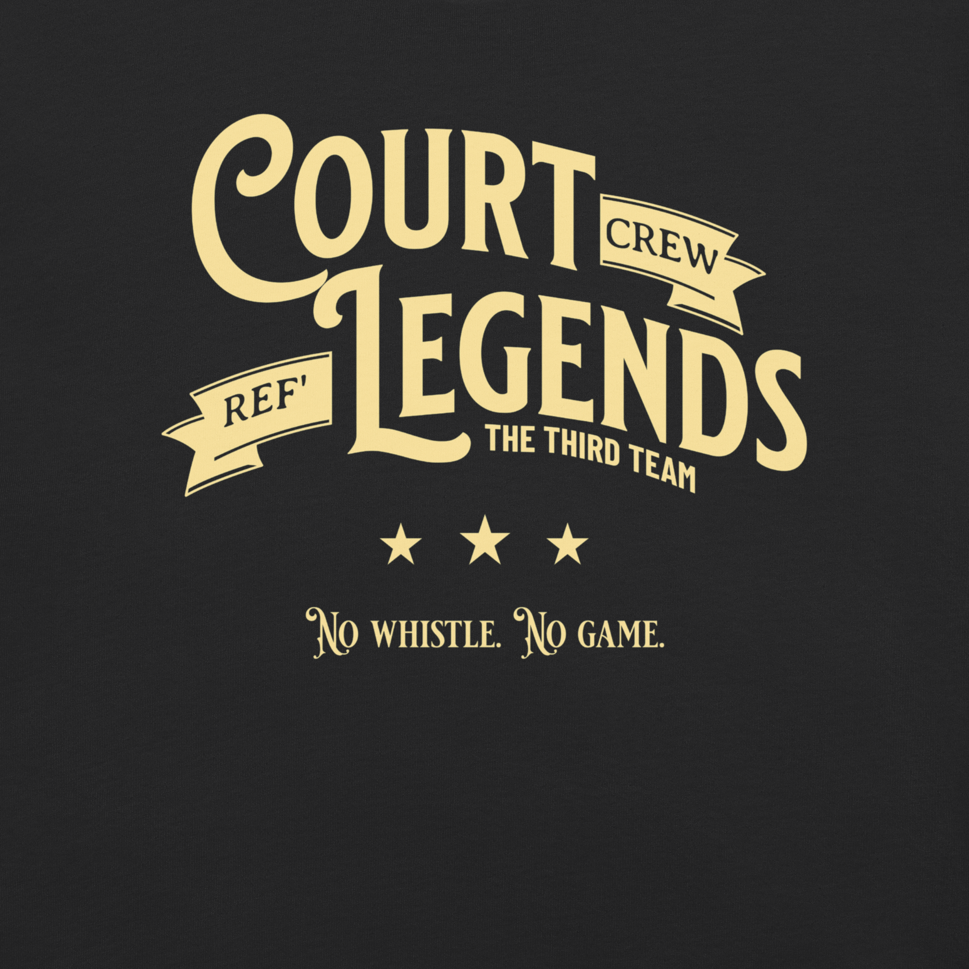 Black Ref' Crew Court Legends Tee with gold vintage typography, "No whistle. No game." slogan, and three stars.