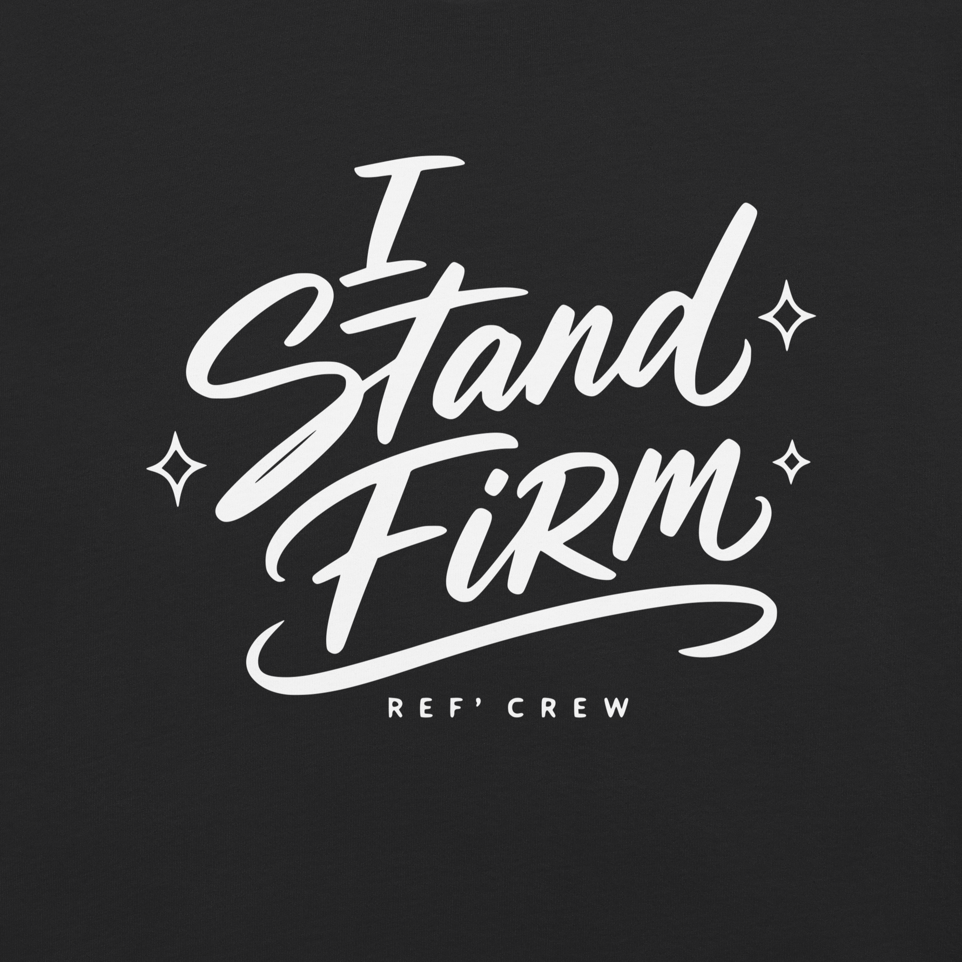 Close-up of the white "I Stand Firm" brush lettering and Ref' Crew signature on Black garment-dyed cotton