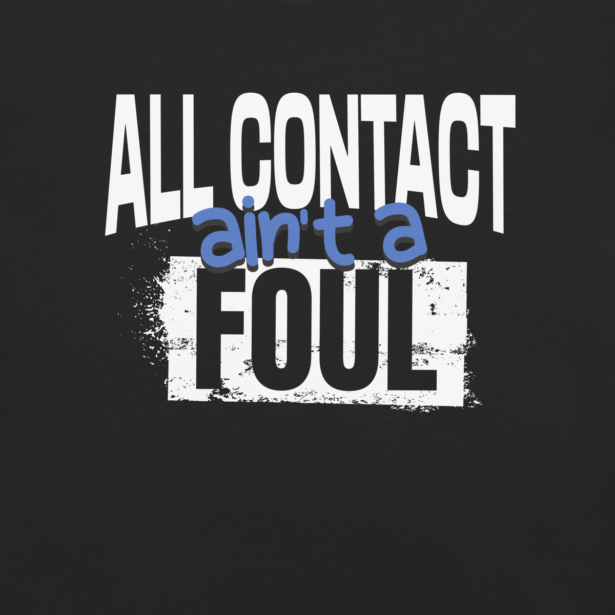 Close-up of the white "ALL CONTACT" lettering, blue "ain't a" script and distressed FOUL block printed on black garment-dyed heavyweight cotton