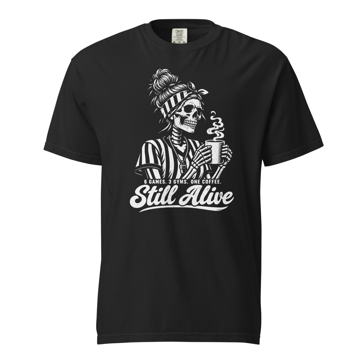 Still Alive Tee in Black – front view, skeleton referee with a messy bun and striped headband holding a steaming coffee, "6 GAMES. 3 GYMS. ONE COFFEE. Still Alive" – Ref' Crew basketball referee tee