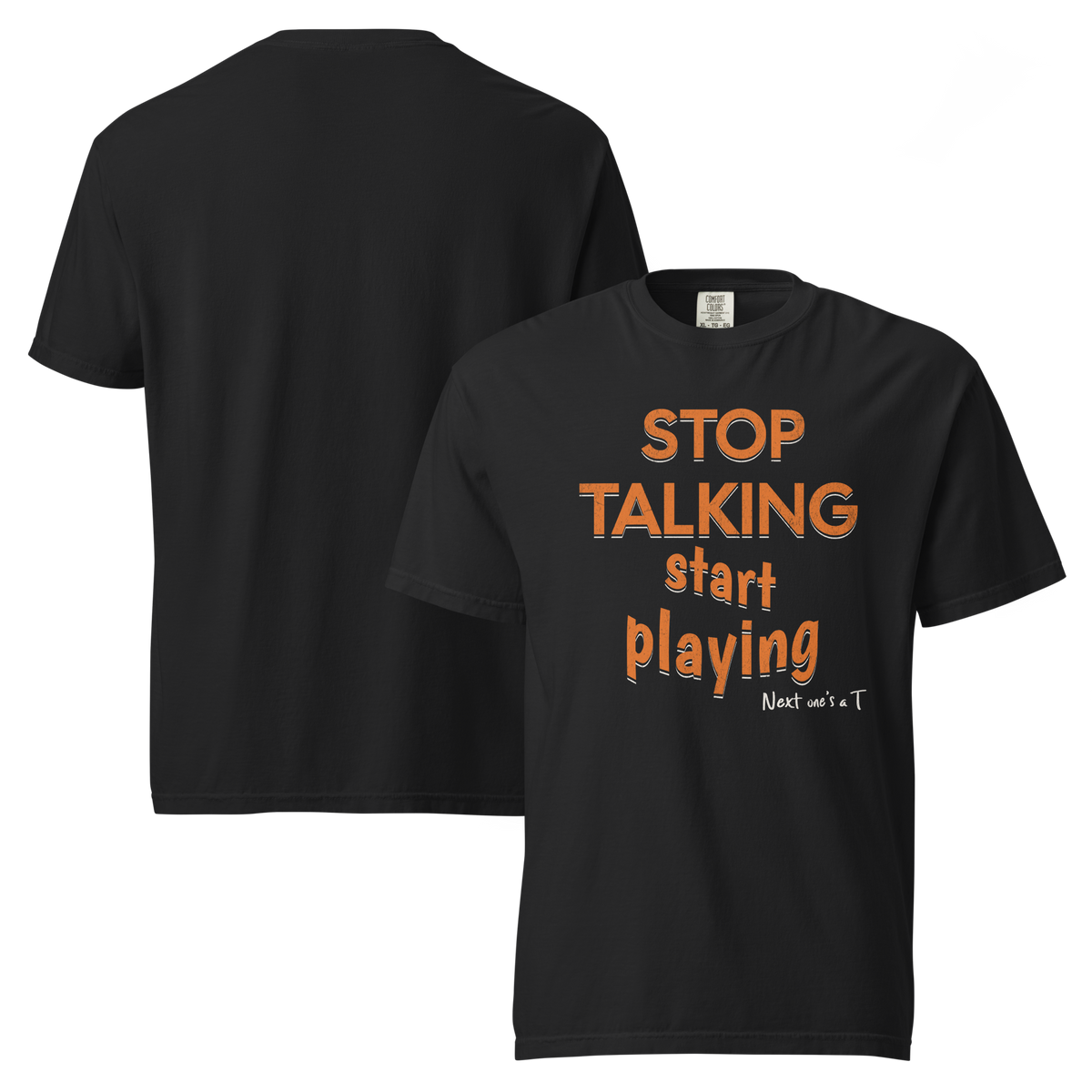Stop Talking, Start Playing Tee in Black – front and back views, chest print, plain back