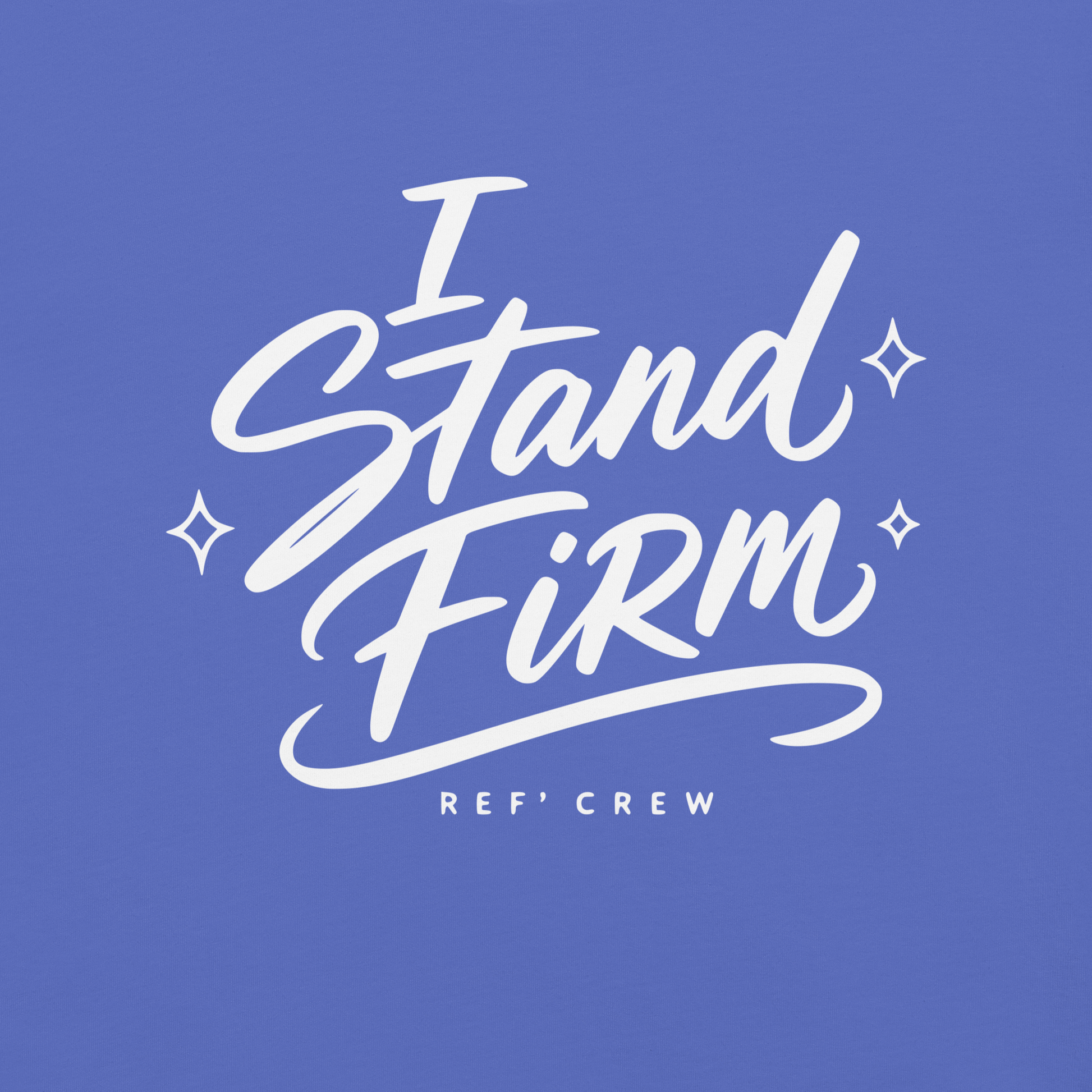 Close-up of the white "I Stand Firm" brush lettering and Ref' Crew signature on Flo Blue garment-dyed cotton