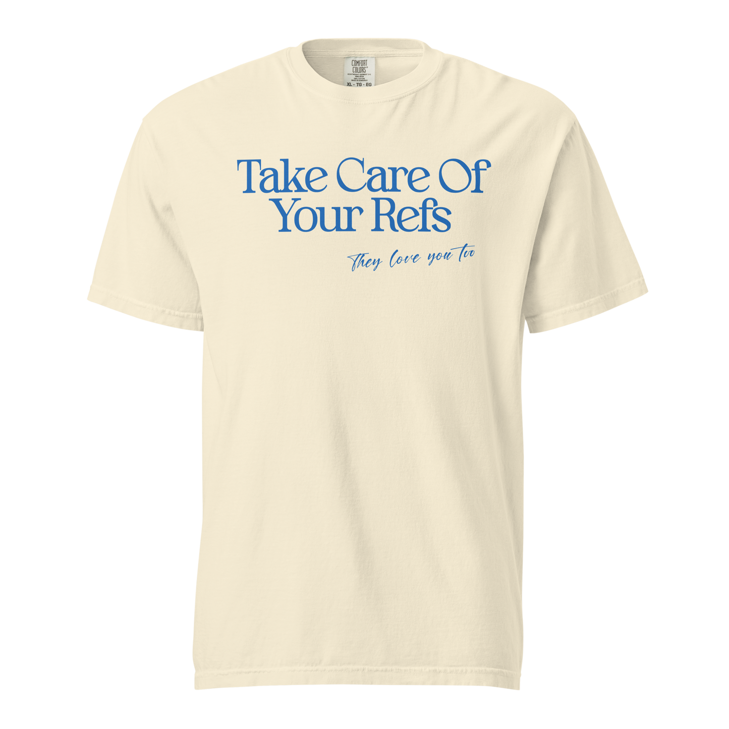 Ivory garment-dyed heavyweight tee, front view — Take Care Of Your Refs in bright blue serif lettering with a hand-scripted line underneath