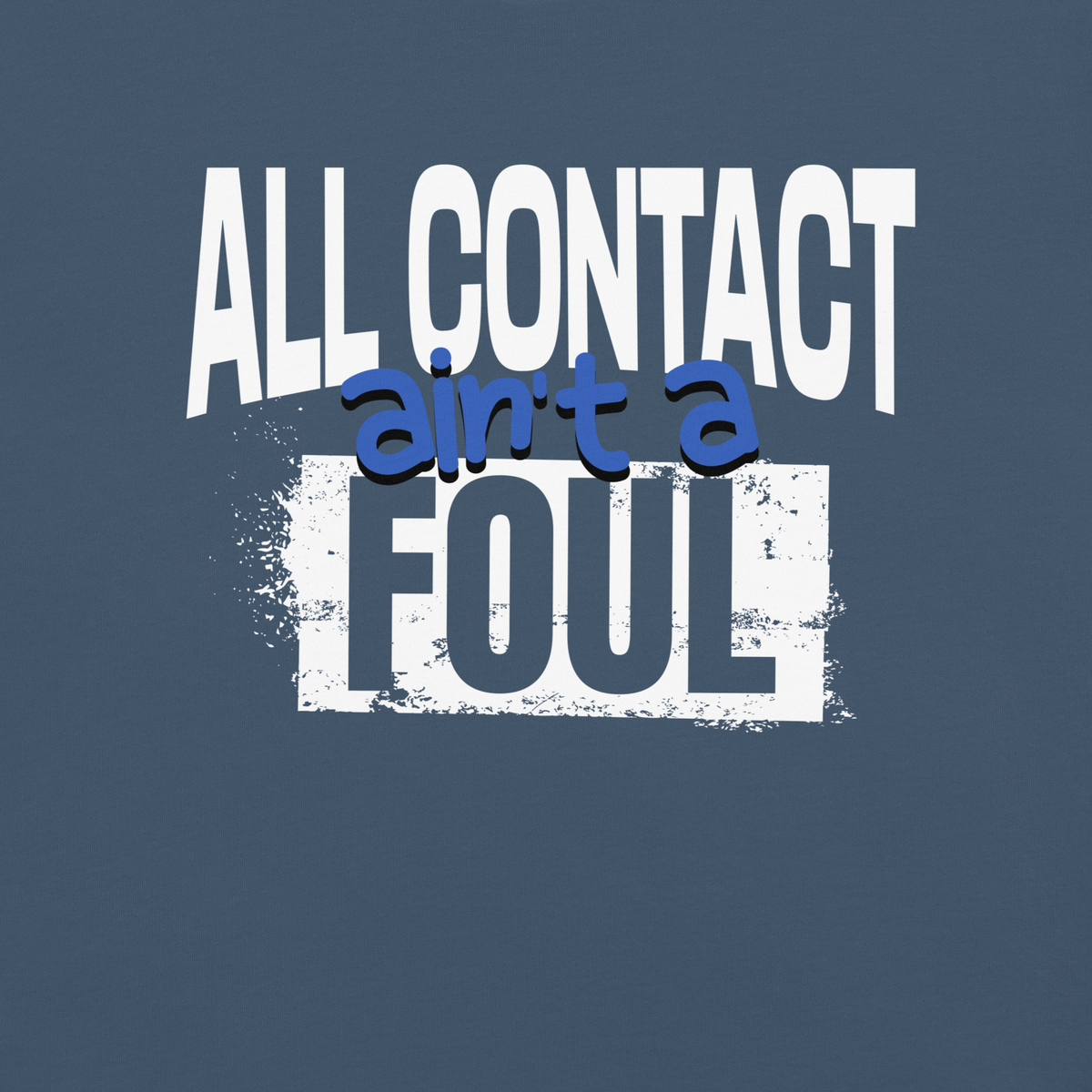 Close-up of the white "ALL CONTACT" lettering, blue "ain't a" script and distressed FOUL block printed on Midnight blue garment-dyed heavyweight cotton