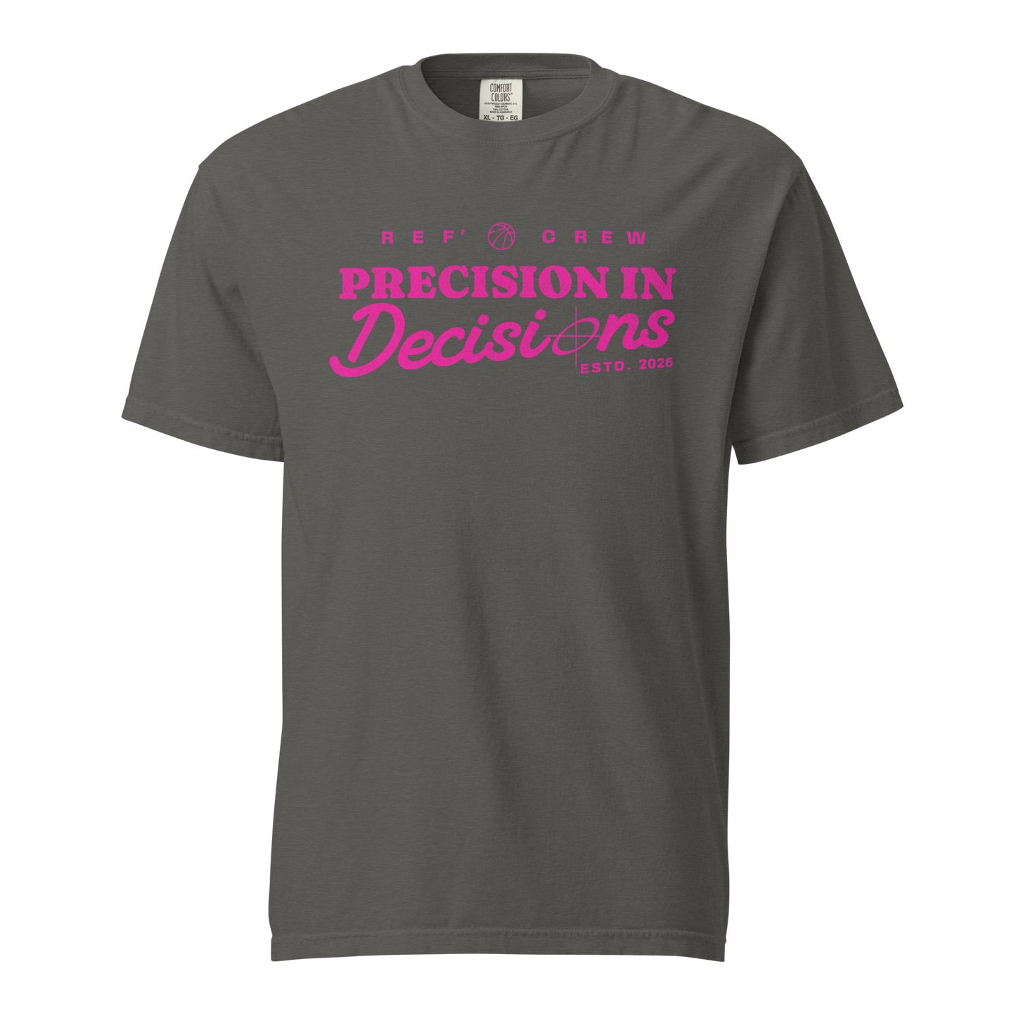 Charcoal Comfort Colors tee with "Ref' Crew Precision in Decisions" in bold neon pink typography, basketball graphic.