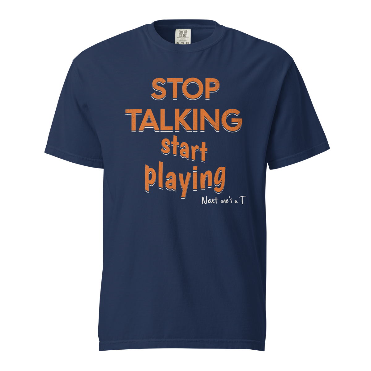 Stop Talking, Start Playing Tee in True Navy – front view, orange "STOP TALKING start playing" lettering with "Next one's a T" – Ref' Crew basketball referee tee