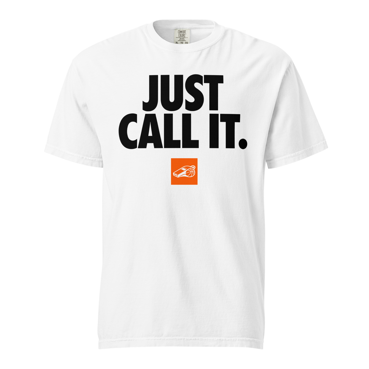 White Comfort Colors heavyweight cotton tee with "JUST CALL IT." in black, and an orange whistle badge. Ref streetwear.