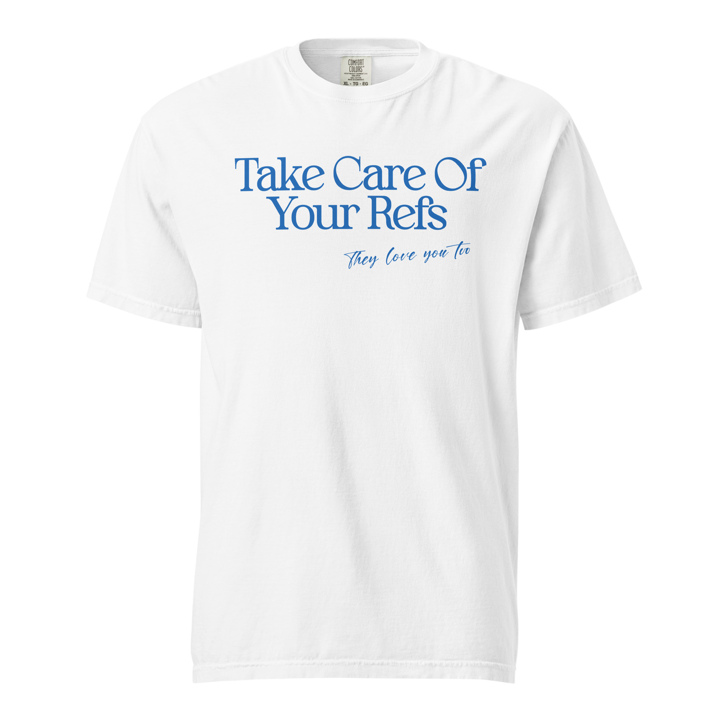 White garment-dyed heavyweight tee, front view — Take Care Of Your Refs in bright blue serif lettering with a hand-scripted line underneath