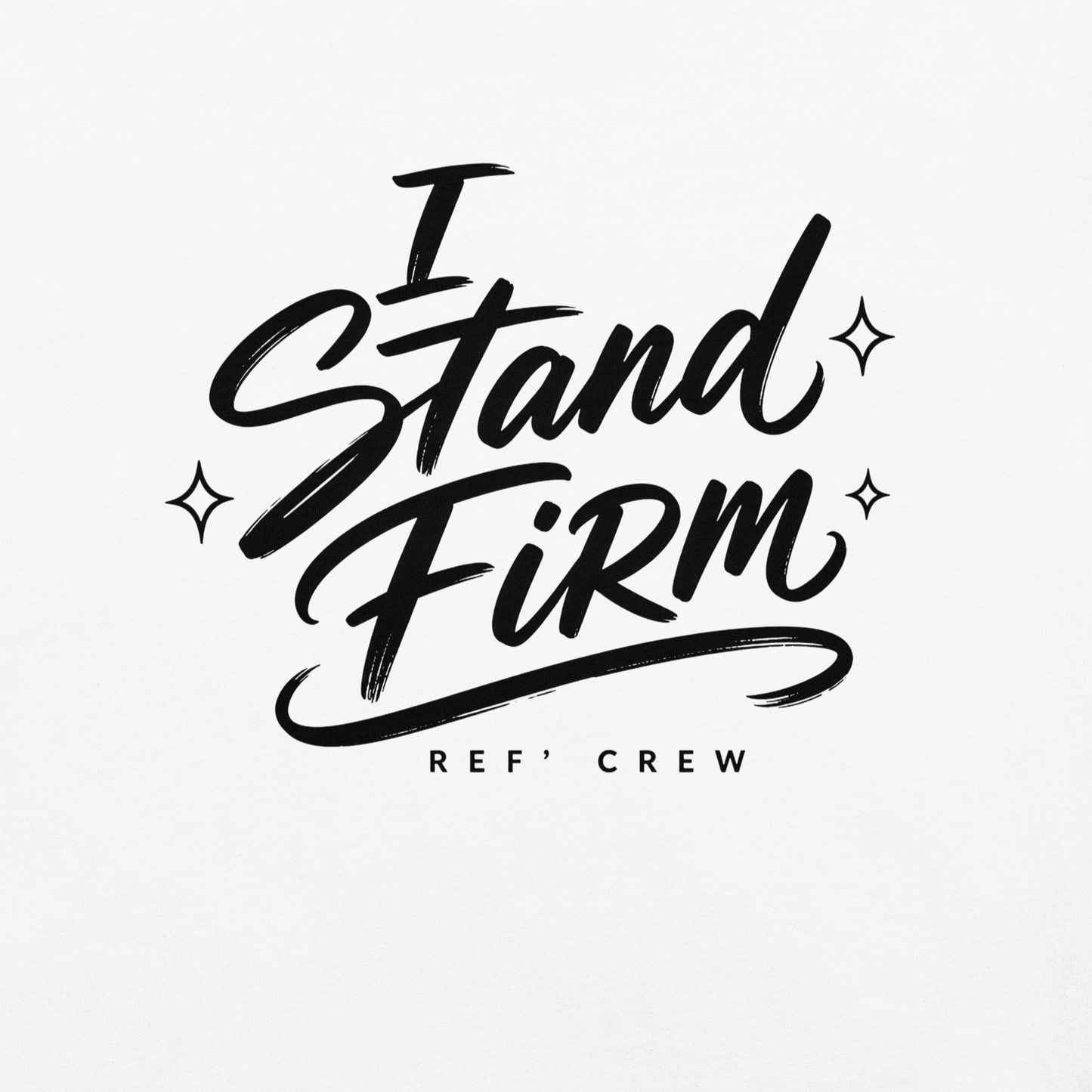 Close-up of the black "I Stand Firm" brush lettering and Ref' Crew signature on White garment-dyed cotton