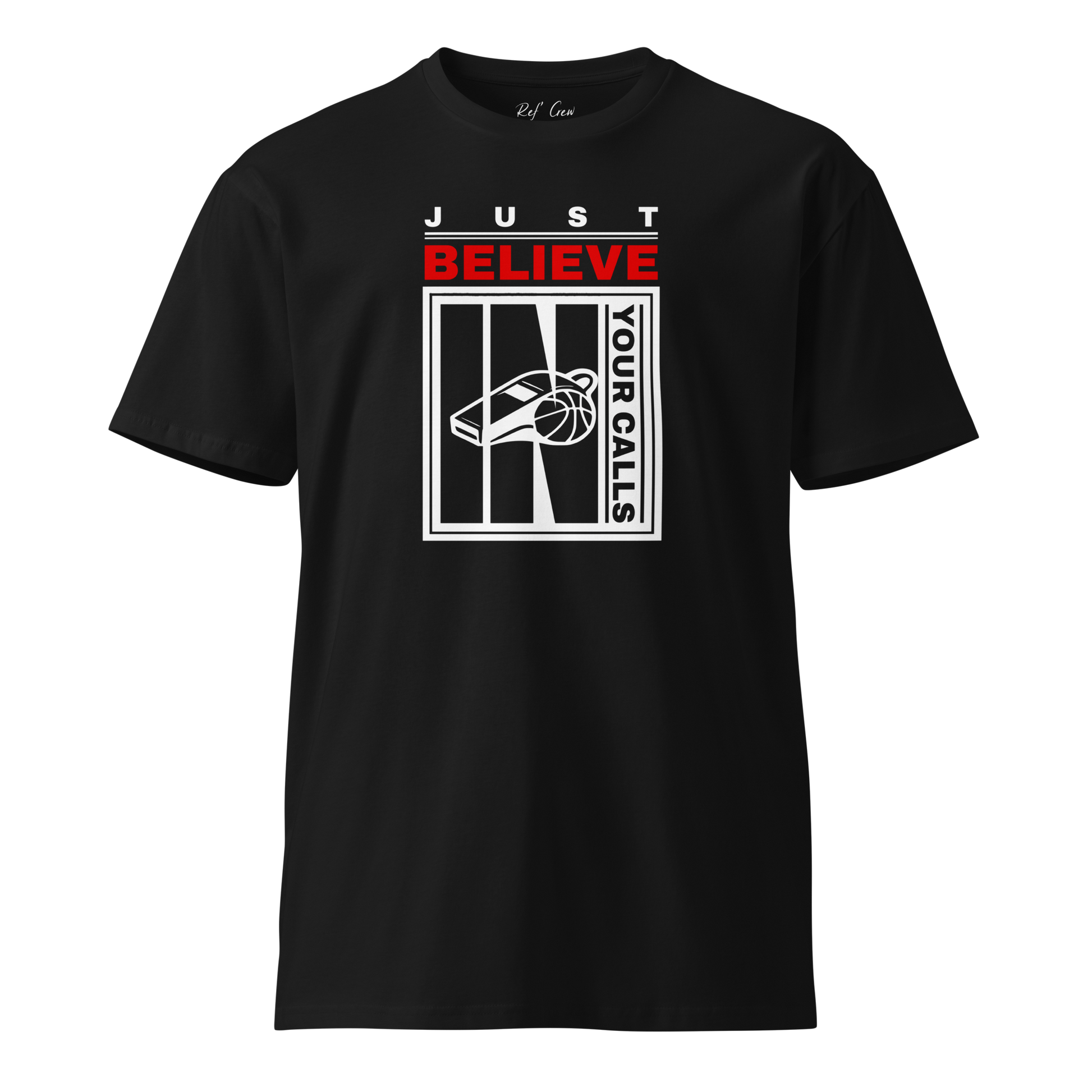 Black premium cotton tee for basketball referees, featuring "Just Believe In Your Calls" with a whistle and ball graphic.